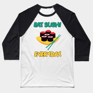 Eat Sushi Everyday Baseball T-Shirt